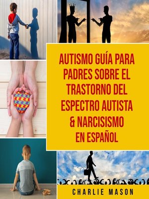 cover image of Autismo guía para padres sobre el trastorno del espectro autista & Narcisismo En Español